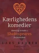 Kærlighedens komedier. Mænd og kvinder i Shakespeares forfatterskab