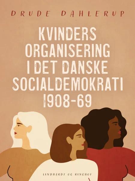Kvinders organisering i det danske socialdemokrati 1908-69 af Drude Dahlerup