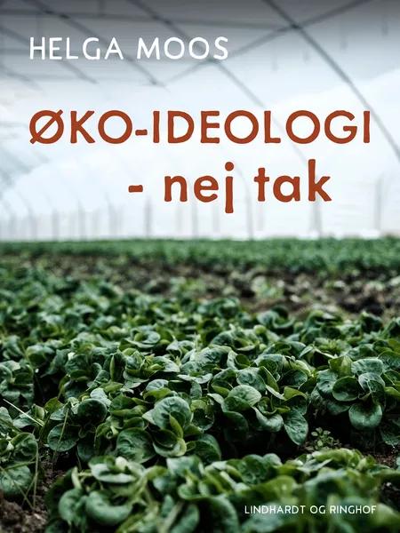 Øko-ideologi - nej tak af Helga Moos
