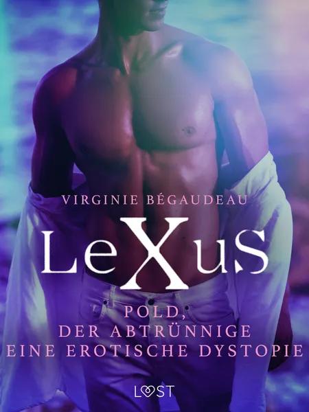 LeXuS: Pold, der Abtrünnige - Eine erotische Dystopie af Virginie Bégaudeau
