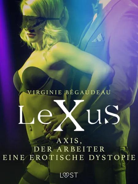 LeXuS : Axis, der Arbeiter - Eine erotische Dystopie af Virginie Bégaudeau