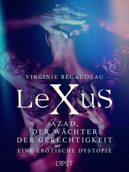 LeXuS: Azad, der Wächter der Gerechtigkeit - Eine erotische Dystopie af Virginie Bégaudeau