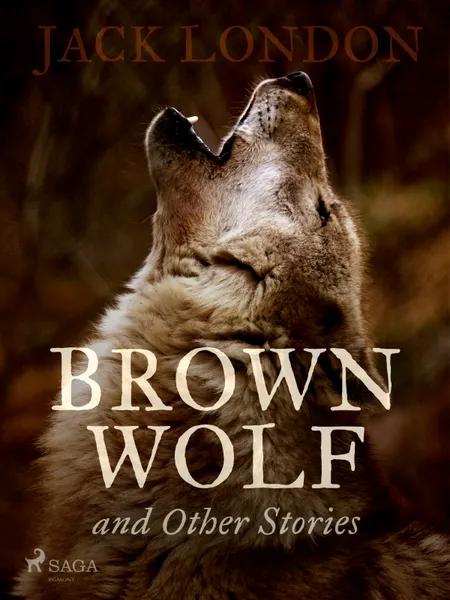 Brown Wolf and Other Stories af Jack London