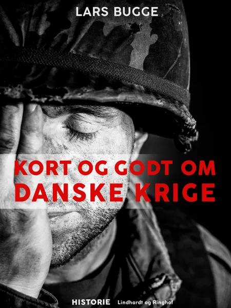 Kort og godt om danske krige af Lars Bugge
