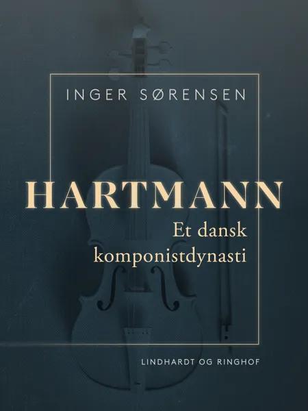 Hartmann. Et dansk komponistdynasti af Inger Sørensen