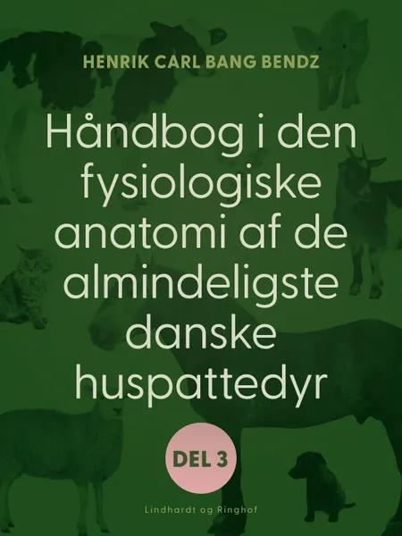 Håndbog i den fysiologiske anatomi af de almindeligste danske huspattedyr. Del 2 af Henrik Carl Bang Bendz