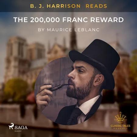 B. J. Harrison Reads The 200,000 Franc Reward af Maurice Leblanc