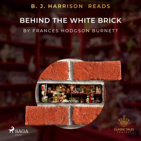 B. J. Harrison Reads Behind the White Brick af Frances Hodgson Burnett