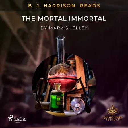B. J. Harrison Reads The Mortal Immortal af Mary Shelley