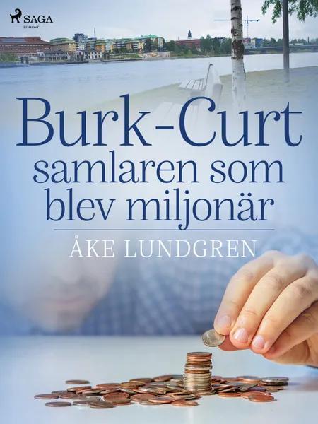 Burk-Curt - samlaren som blev miljonär af Åke Lundgren