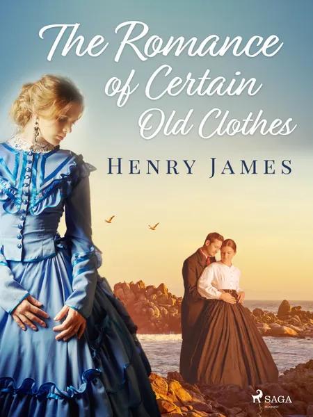 The Romance of Certain Old Clothes af Henry James