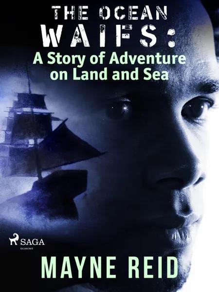 The Ocean Waifs: A Story of Adventure on Land and Sea af Mayne Reid