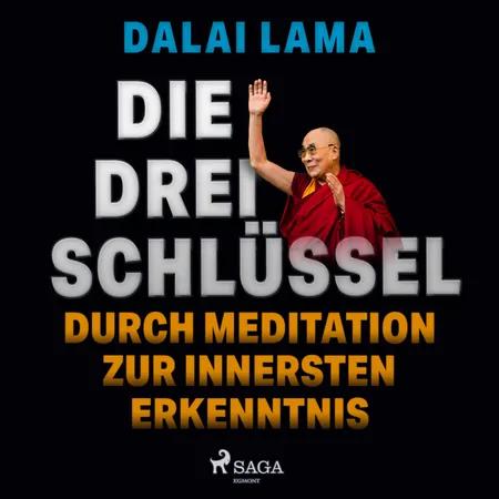 Die drei Schlüssel: Durch Meditation zur innersten Erkenntnis af Dalai Lama