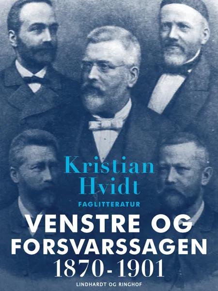 Venstre og forsvarssagen 1870-1901 af Kristian Hvidt