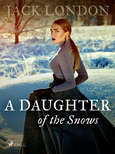 A Daughter of the Snows af Jack London