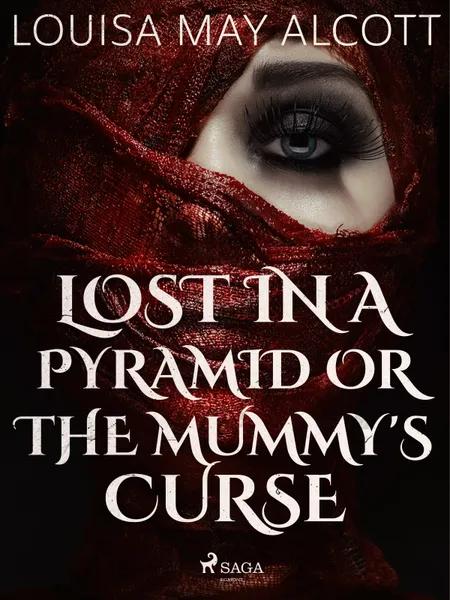 Lost in a Pyramid, or the Mummy's Curse af Louisa May Alcott