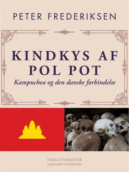 Kindkys af Pol Pot. Kampuchea og den danske forbindelse af Peter Frederiksen