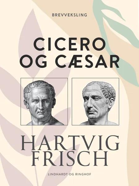 Cicero og Cæsar af Hartvig Frisch