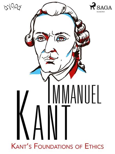 Kant’s Foundations of Ethics af Immanuel Kant