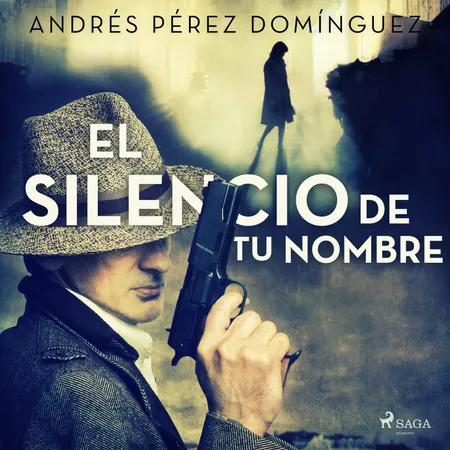 El silencio de tu nombre af Andrés Pérez Domínguez