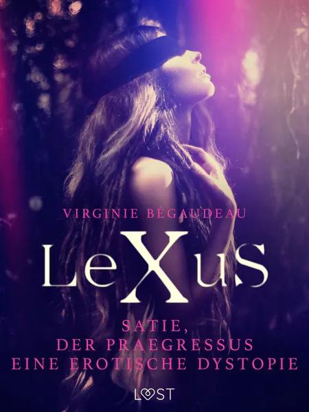 LeXuS : Satie, der Praegressus - Eine erotische Dystopie af Virginie Bégaudeau