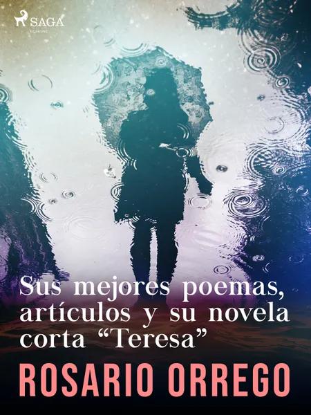 Sus mejores poemas, artículos y su novela corta ''Teresa'' af Rosario Orrego