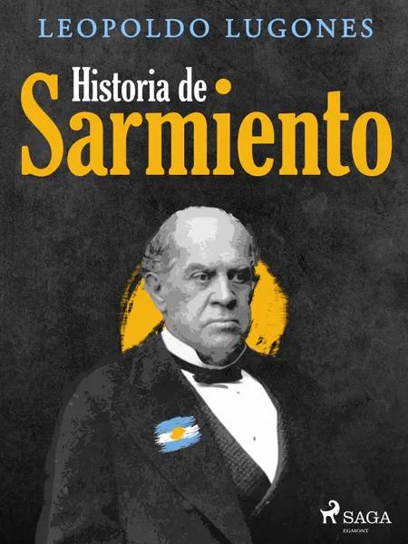 Historia de Sarmiento af Leopoldo Lugones