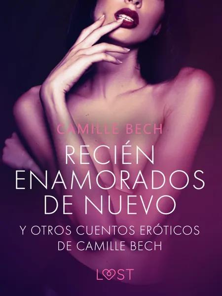 'Recién enamorados de nuevo' y otros cuentos eróticos de Camille Bech af Camille Bech