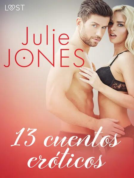 Julie Jones: 13 cuentos eróticos af Julie Jones