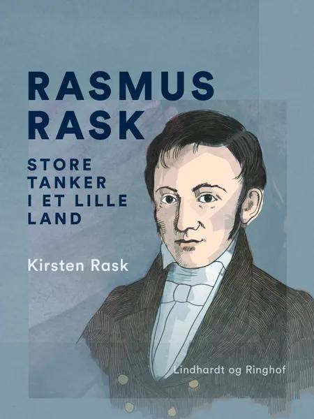 Rasmus Rask. Store tanker i et lille land af Kirsten Rask
