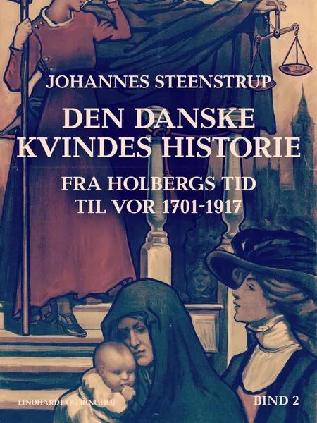 Den danske kvindes historie fra Holbergs tid til vor 1701-1917. Bind 2 af Johannes Steenstrup