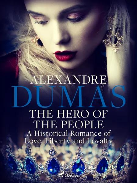 The Hero of the People: A Historical Romance of Love, Liberty and Loyalty af Alexandre Dumas