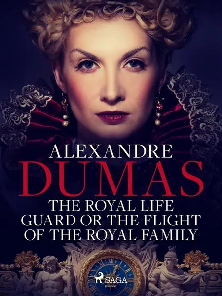 The Royal Life Guard or The Flight of the Royal Family af Alexandre Dumas