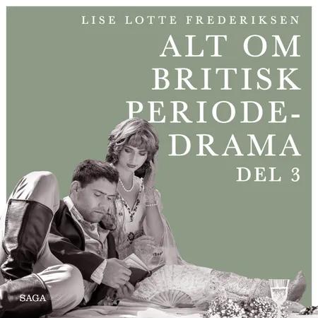 Alt om britisk periodedrama - del 3 af Lise Lotte Frederiksen