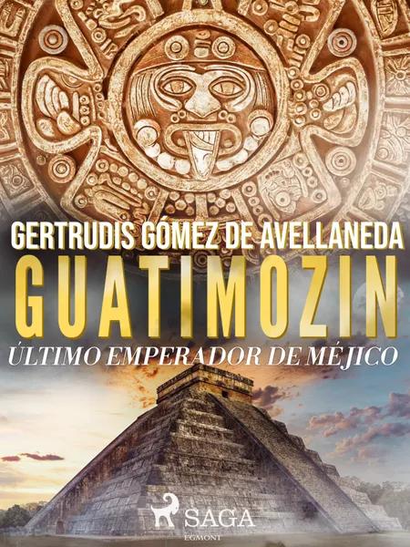 Guatimozin, último emperador de México af Gertrudis Gómez de Avellaneda