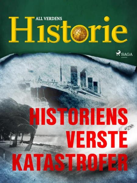 Historiens verste katastrofer af All Verdens Historie