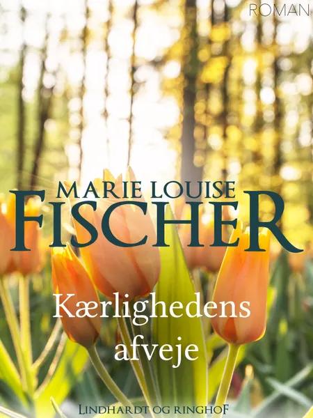 Kærlighedens afveje af Marie Louise Fischer