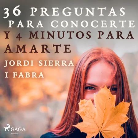 36 preguntas para conocerte y 4 minutos para amarte af Jordi Sierra i Fabra