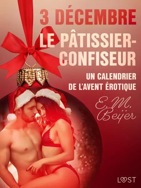 3 décembre : Le Pâtissier-confiseur - Un calendrier de l'Avent érotique af E. M. Beijer
