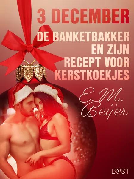 3 december - De Banketbakker en zijn recept voor kerstkoekjes - een erotische adventskalender af E. M. Beijer