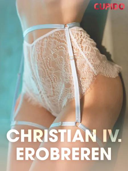 Christian IV. Erobreren - erotisk novelle af Cupido