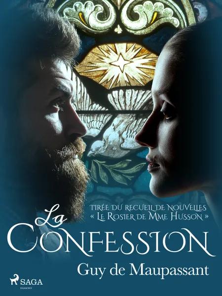 La Confession - tirée du recueil de nouvelles « Le Rosier de Mme Husson » af Guy de Maupassant