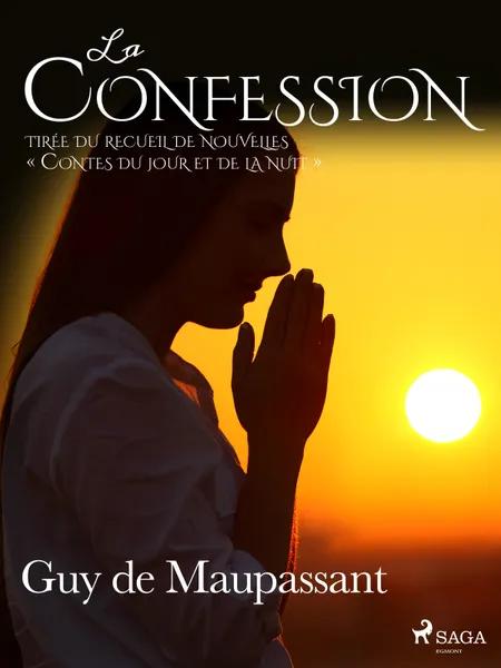 La Confession - tirée du recueil de nouvelles « Contes du jour et de la nuit » af Guy de Maupassant
