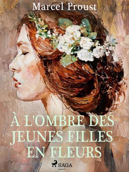 À l'Ombre des Jeunes Filles en Fleurs af Marcel Proust