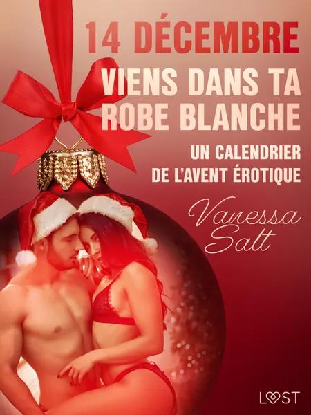 14 décembre : Viens dans ta robe blanche - Un calendrier de l’Avent érotique af Vanessa Salt