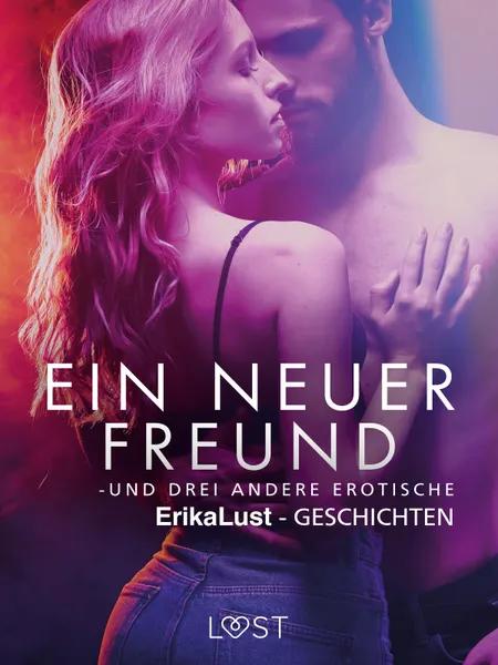 Ein neuer Freund - und drei andere erotische Erika Lust-Geschichten af Andrea Hansen