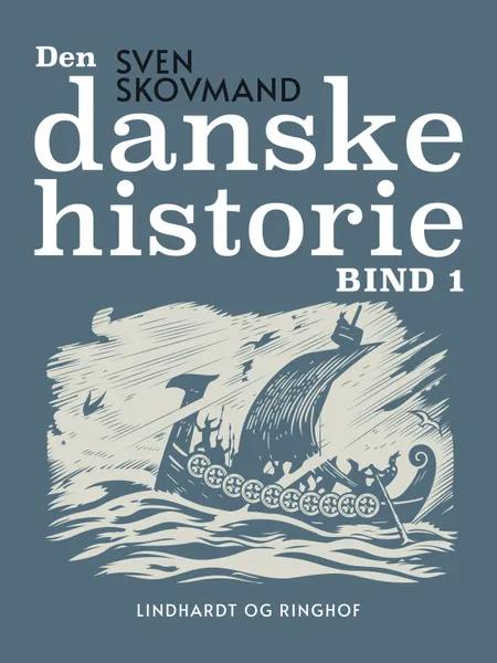 Den danske historie. Bind 1 af Sven Skovmand
