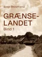 Grænselandet. Bind 1