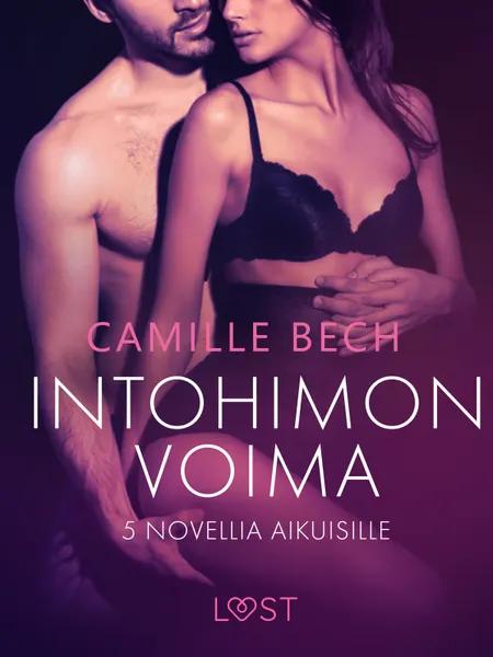 Intohimon voima: 5 novellia aikuisille af Camille Bech