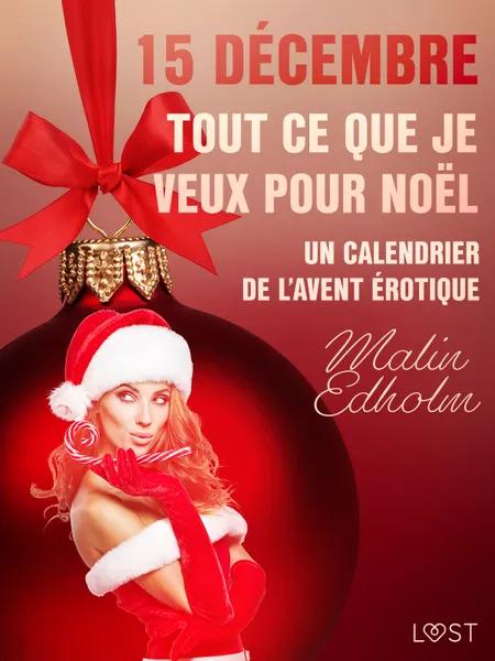 15 décembre : Tout ce que je veux pour Noël - Un calendrier de l'Avent érotique af Malin Edholm